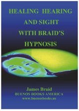 Healing Hearing, and Sight with James Braid's Hypnosis