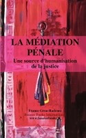 La Médiation Pénale, Une Source d'Humanisation de la Justice, France Grou-Radenez