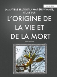 La matière brute, matière vivante, étude sur l'origine de la vie... Joseph Delboeuf